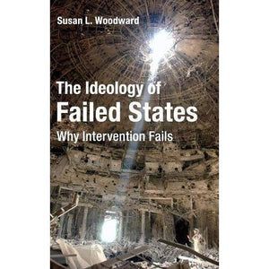 The Ideology of Failed States: Why Intervention Fails