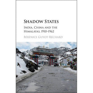 Shadow States: India, China and the Himalayas, 1910–1962