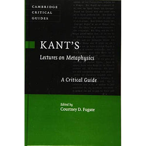 Kant's  Lectures on Metaphysics (Cambridge Critical Guides)