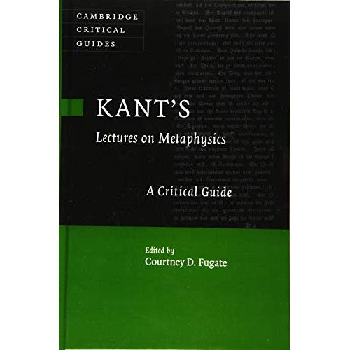 Kant's  Lectures on Metaphysics (Cambridge Critical Guides)