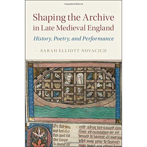 Shaping the Archive in Late Medieval England: History, Poetry, and Performance (Cambridge Studies in Medieval Literature)