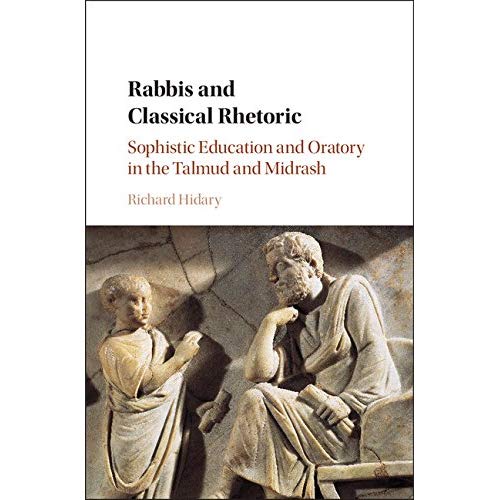 Rabbis and Classical Rhetoric: Sophistic Education and Oratory in the Talmud and Midrash