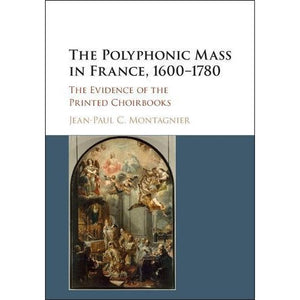 The Polyphonic Mass in France, 1600–1780: The Evidence of the Printed Choirbooks
