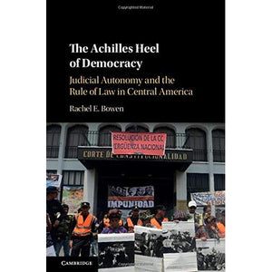 The Achilles Heel of Democracy: Judicial Autonomy and the Rule of Law in Central America