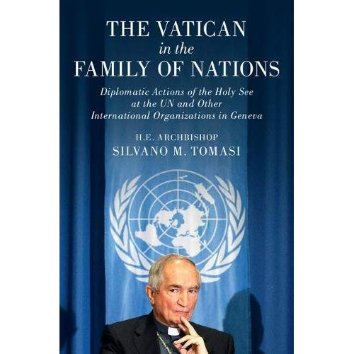 The Vatican in the Family of Nations: Diplomatic Actions of the Holy See at the UN and Other International Organizations in Geneva