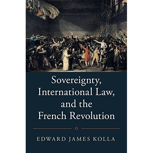 Sovereignty, International Law, and the French Revolution (Studies in Legal History)