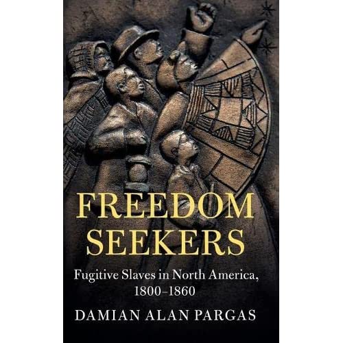 Freedom Seekers: Fugitive Slaves in North America, 1800–1860 (Cambridge Studies on the American South)