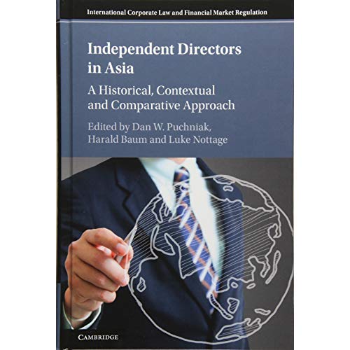 Independent Directors in Asia: A Historical, Contextual and Comparative Approach (International Corporate Law and Financial Market Regulation)