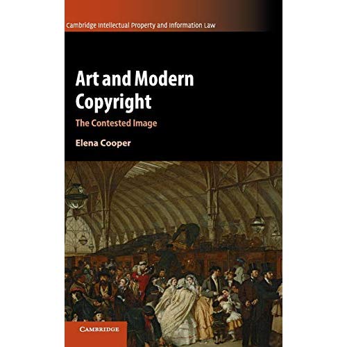 Art and Modern Copyright: The Contested Image (Cambridge Intellectual Property and Information Law)