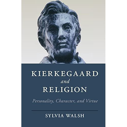 Kierkegaard and Religion: Personality, Character, and Virtue (Cambridge Studies in Religion, Philosophy, and Society)