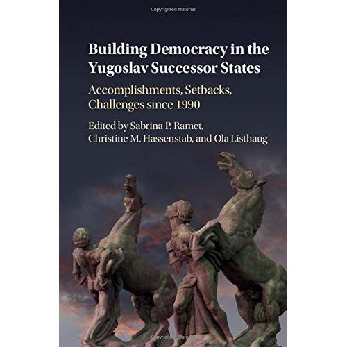 Building Democracy in the Yugoslav Successor States: Accomplishments, Setbacks, and Challenges since 1990