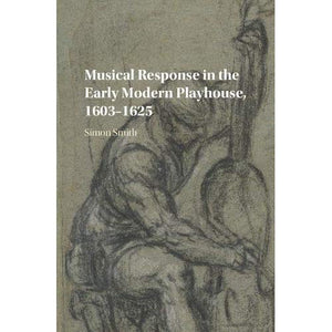 Musical Response in the Early Modern Playhouse, 1603–1625