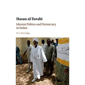 Hasan al-Turabi: Islamist Politics and Democracy in Sudan