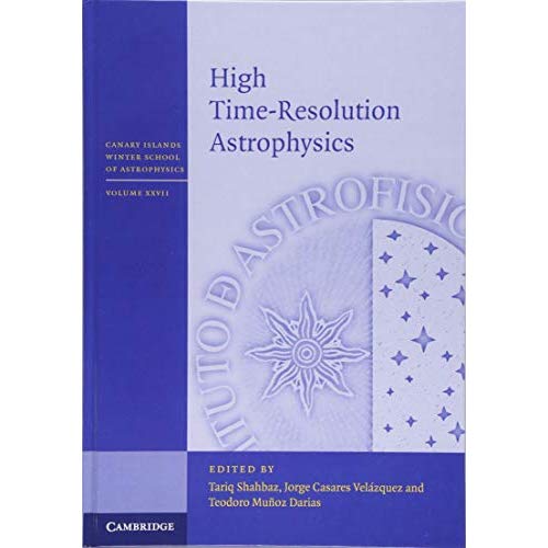 High Time-Resolution Astrophysics: 27 (Canary Islands Winter School of Astrophysics, Series Number 27)