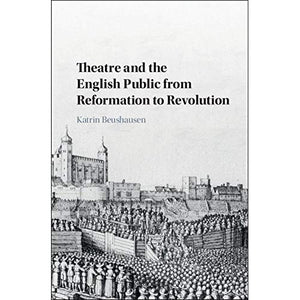 Theatre and the English Public from Reformation to Revolution