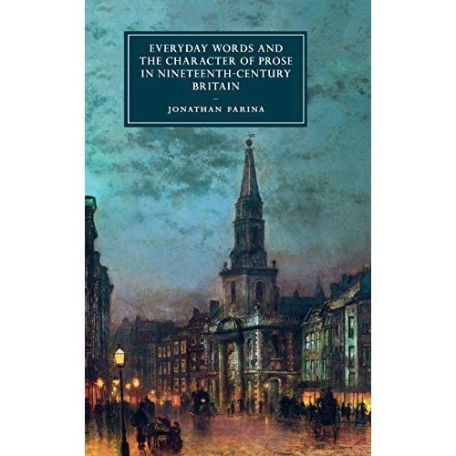 Everyday Words and the Character of Prose in Nineteenth-Century Britain (Cambridge Studies in Nineteenth-Century Literature and Culture)