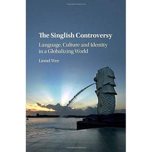 The Singlish Controversy: Language, Culture and Identity in a Globalizing World