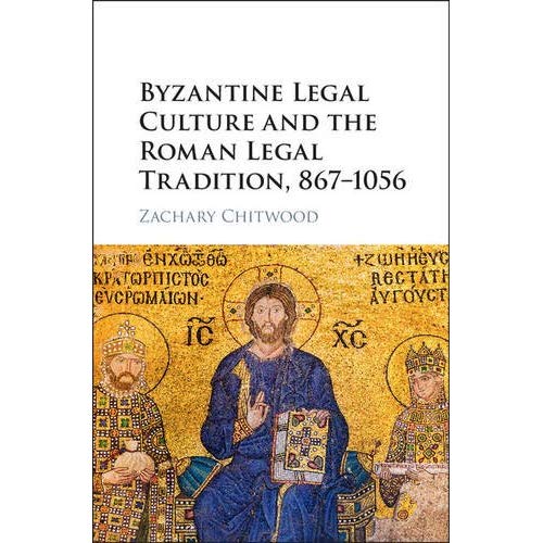 Byzantine Legal Culture and the Roman Legal Tradition, 867–1056