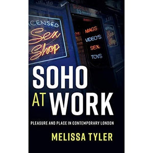 Soho at Work: Pleasure and Place in Contemporary London