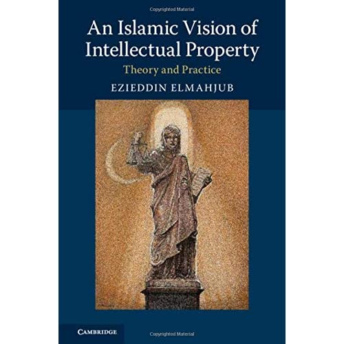 An Islamic Vision of Intellectual Property: Theory and Practice