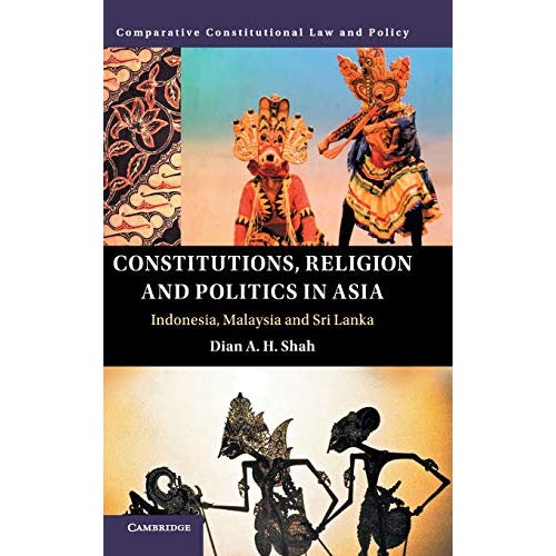 Constitutions, Religion and Politics in Asia: Indonesia, Malaysia and Sri Lanka (Comparative Constitutional Law and Policy)