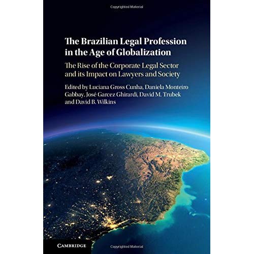 The Brazilian Legal Profession in the Age of Globalization: The Rise of the Corporate Legal Sector and its Impact on Lawyers and Society