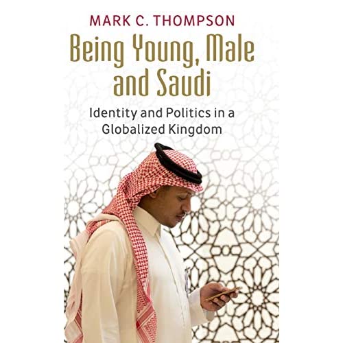 Being Young, Male and Saudi: Identity and Politics in a Globalized Kingdom