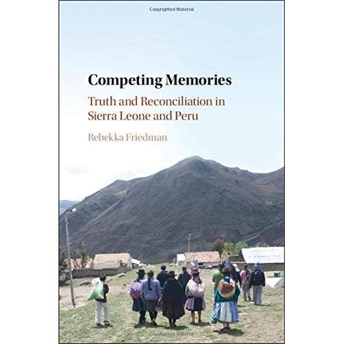 Competing Memories: Truth and Reconciliation in Sierra Leone and Peru
