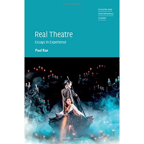 Real Theatre: Essays in Experience (Theatre and Performance Theory)