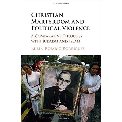 Christian Martyrdom and Political Violence: A Comparative Theology with Judaism and Islam