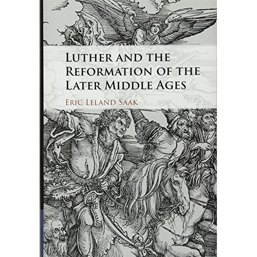 Luther and the Reformation of the Later Middle Ages