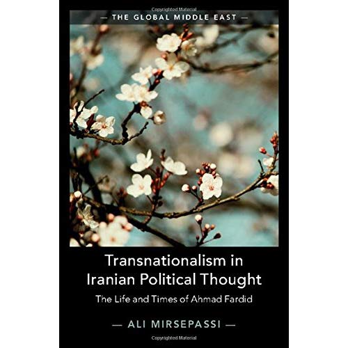 Transnationalism in Iranian Political Thought: The Life and Times of Ahmad Fardid: 1 (The Global Middle East, Series Number 1)