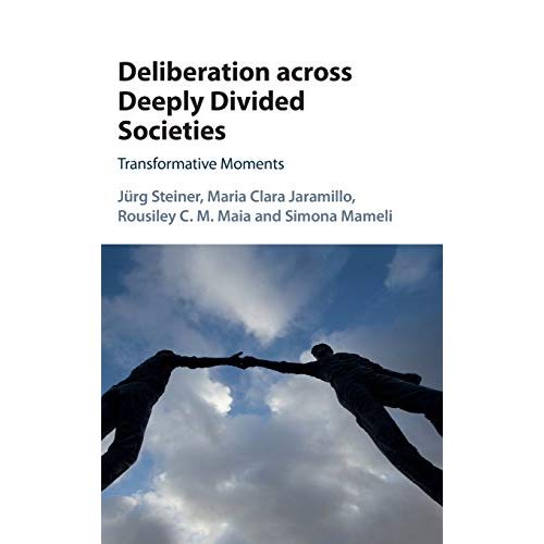 Deliberation across Deeply Divided Societies: Transformative Moments