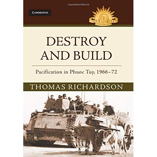 Destroy and Build: Pacification in Phuoc Thuy, 1966–72 (Australian Army History Series)