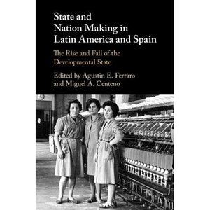 State and Nation Making in Latin America and Spain: The Rise and Fall of the Developmental State