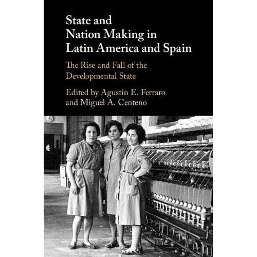 State and Nation Making in Latin America and Spain: The Rise and Fall of the Developmental State