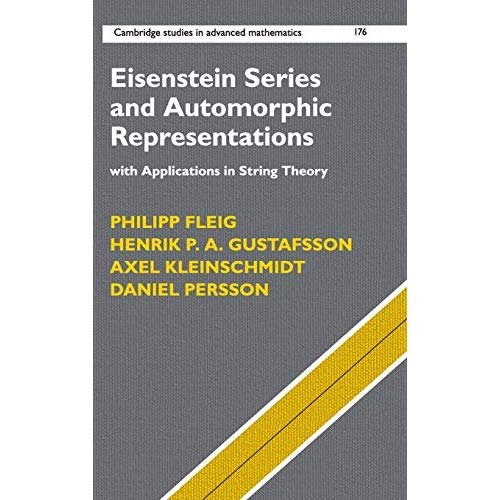 Eisenstein Series and Automorphic Representations: With Applications in String Theory: 176 (Cambridge Studies in Advanced Mathematics, Series Number 176)