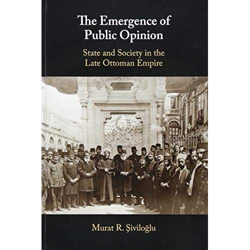 The Emergence of Public Opinion: State and Society in the Late Ottoman Empire