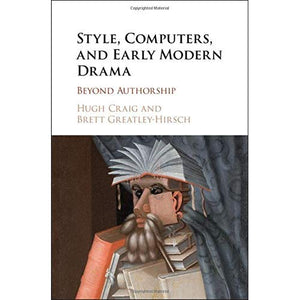 Style, Computers, and Early Modern Drama: Beyond Authorship