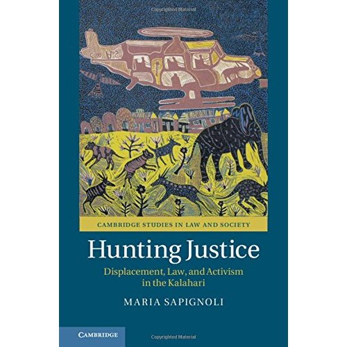 Hunting Justice: Displacement, Law, and Activism in the Kalahari (Cambridge Studies in Law and Society)