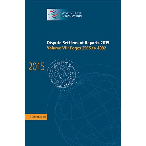 Dispute Settlement Reports 2015: Volume 7, Pages 3565–4082 (World Trade Organization Dispute Settlement Reports)