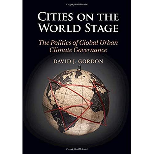 Cities on the World Stage: The Politics of Global Urban Climate Governance