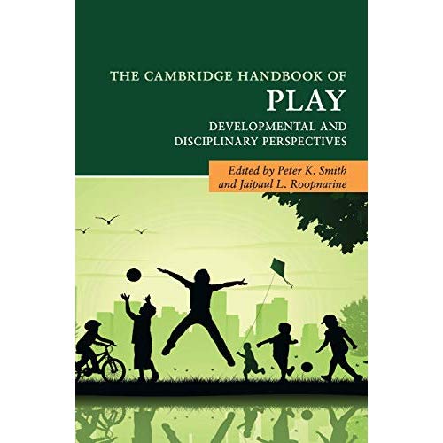 The Cambridge Handbook of Play: Developmental and Disciplinary Perspectives (Cambridge Handbooks in Psychology)
