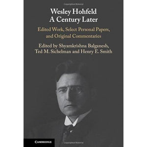 Wesley Hohfeld A Century Later: Edited Work, Select Personal Papers, and Original Commentaries