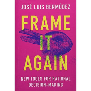 Frame It Again: New Tools for Rational Decision-Making