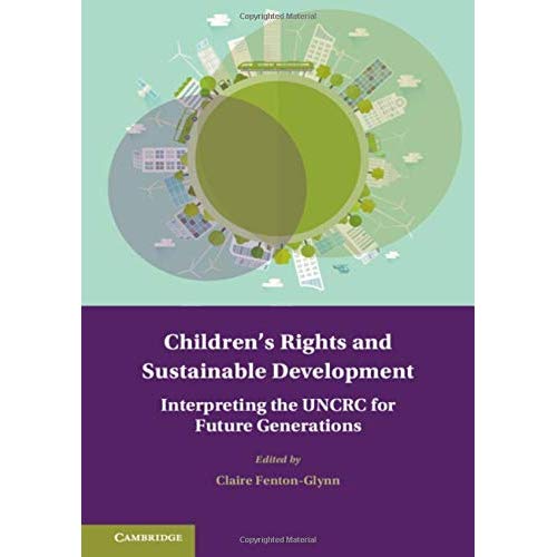 Children's Rights and Sustainable Development: Interpreting the UNCRC for Future Generations (Treaty Implementation for Sustainable Development)