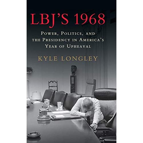 LBJ's 1968: Power, Politics, and the Presidency in America's Year of Upheaval