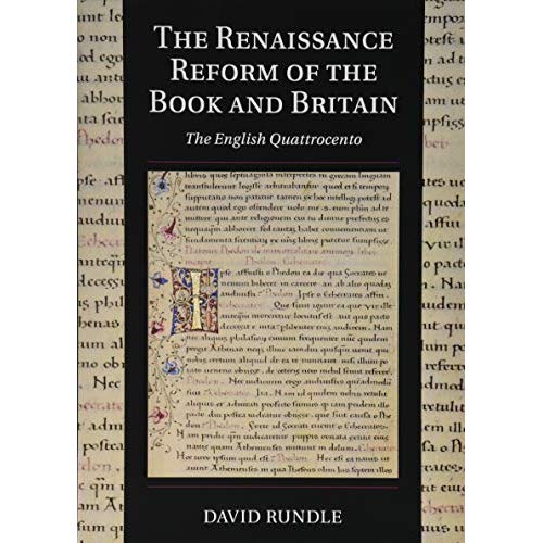 The Renaissance Reform of the Book and Britain: The English Quattrocento (Cambridge Studies in Palaeography and Codicology)