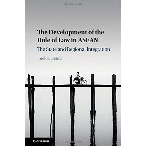 The Development of the Rule of Law in ASEAN: The State and Regional Integration