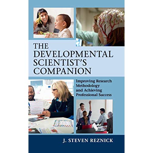 The Developmental Scientist's Companion: Improving Research Methodology and Achieving Professional Success